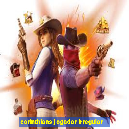 corinthians jogador irregular